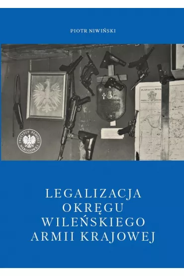 Legalizacja Okr�gu Wile�skiego Armii Krajowej - Piotr Niwi�ski