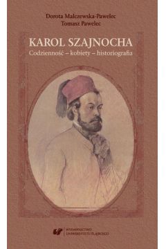 eBook Karol Szajnocha. Codzienno – kobiety – historiografia pdf