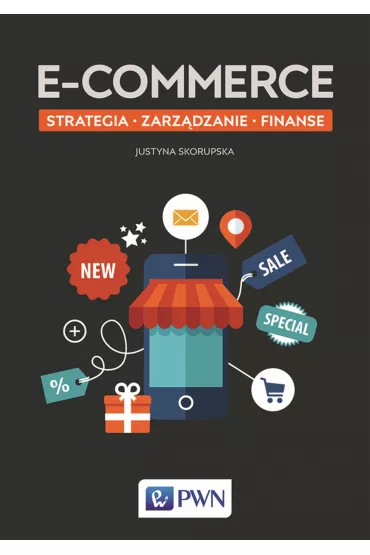 E-commerce. Strategia, zarz�dzanie, finanse - Justyna Skorupska