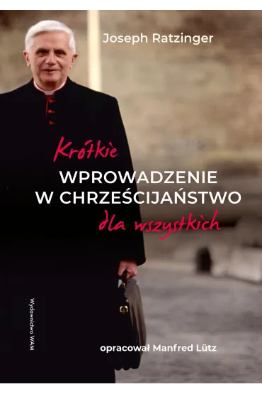 Kr�tkie wprowadzenie w chrze�cija�stwo dla wszystkich - Benedykt XVI, Manfred  L�tz