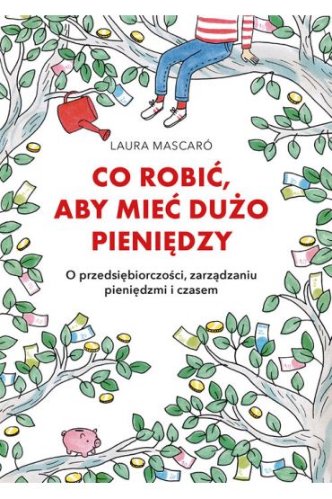 Co robić, aby mieć dużo pieniędzy