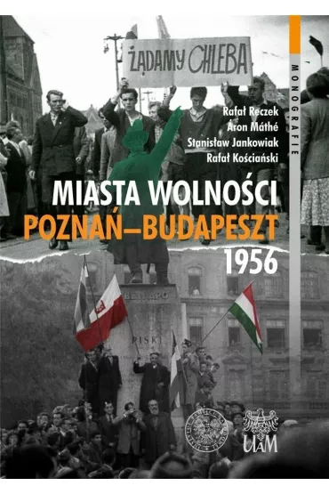 Miasta Wolno�ci. Pozna�-Budapszet 1956
