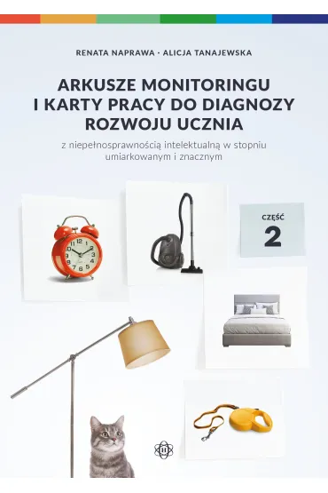 Arkusze monitoringu i karty pracy do diagnozy rozwoju ucznia z niepe�nosprawno�ci� intelektualn� w stopniu umiarkowanym i znacznym. Cz�� 2 - Alicja Tanajewska, Renata Naprawa