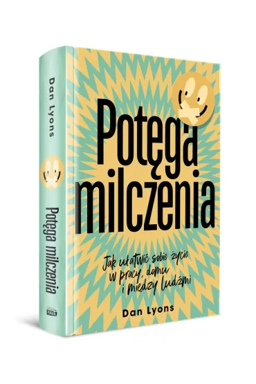 Pot�ga milczenia. Jak u�atwi� sobie �ycie w pracy, domu i mi�dzy lud�mi - Monika Skowron, Dan Lyons