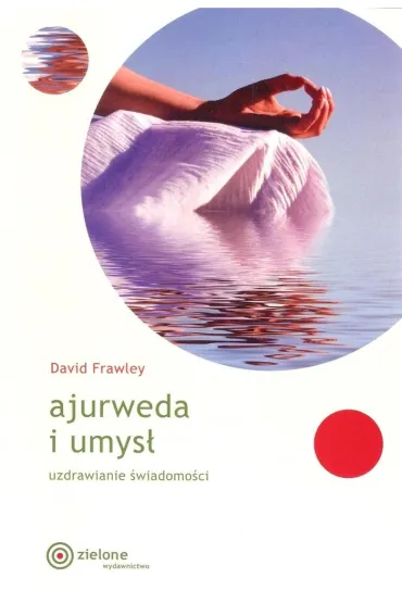 Ajurweda i umys�. Uzdrawianie �wiadomo�ci - David Frawley