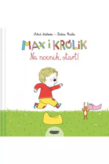 Max i Kr�lik. Na nocnik, start - Pauline Martin, Astrid Desbordes