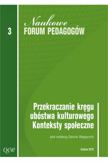 Przekraczanie kr�gu ub�stwa kulturowego. Konteksty spo�eczne. Naukowe Forum Pedagog�w Olszty�skiej Szko�y Wy�szej Im. J�zefa Rusieckiego. Tom 3 - Danuta Wajsprych