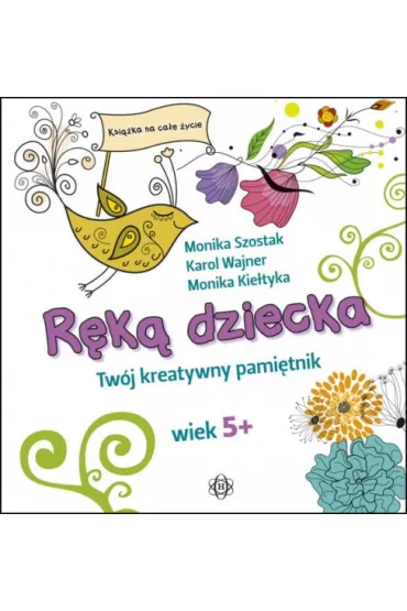 R�k� dziecka Tw�j kreatywny pami�tnik wiek 5+ - Karol Wajner, Monika Kie�tyka, Monika Szostak