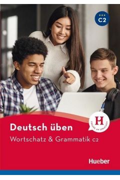 Deutsch uben. Wortschatz & Grammatik C2
