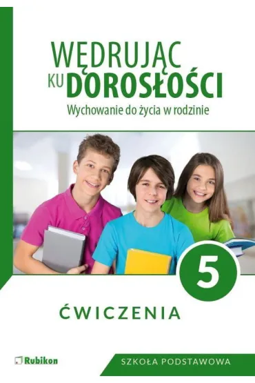 W�druj�c ku doros�o�ci. Wychowanie do �ycia w rodzinie. �wiczenia dla klasy 5 szko�y podstawowej - Teresa Kr�l