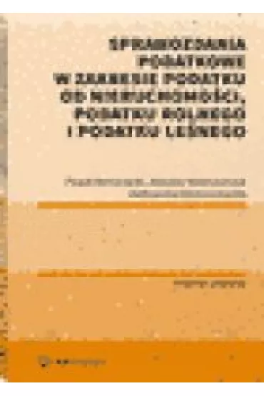 Sprawozdania podatkowe w zakresie podatku od nieruchomo�ci, podatku rolnego i podatku le�nego - Aleksandra Bieniaszewska, Pawe� Borszowski, Klaudia Stelmaszczyk