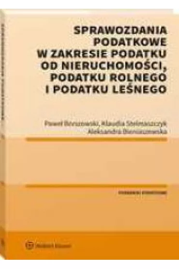 Sprawozdania podatkowe w zakresie podatku od nieruchomo�ci, podatku rolnego i podatku le�nego - Aleksandra Bieniaszewska, Pawe� Borszowski, Klaudia Stelmaszczyk