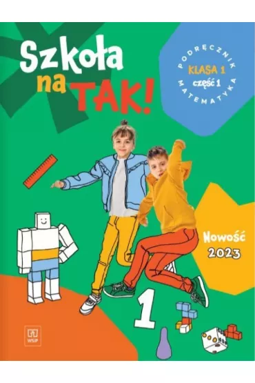 Szko�a na TAK! Matematyka. Podr�cznik. Edukacja wczesnoszkolna. Klasa 1. Cz�� 1