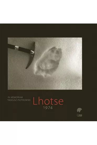 Lhotse 1974. In memoriam Tadeusz Piotrowski - Danuta Piotrowska