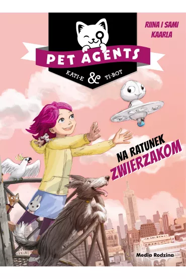 Pet Agents 1.Na ratunek zwierzakom - Sami Kaarla, Riina Kaarla