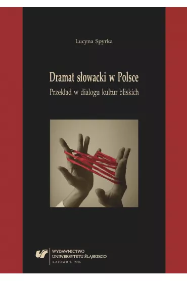 Dramat s�owacki w Polsce. Przek�ad w dialogu kultur bliskich - Lucyna Spyrka
