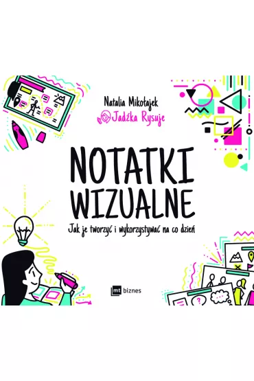 Notatki wizualne. Jak je tworzy i wykorzystywa na co dzie - Natalia  Mikoajek