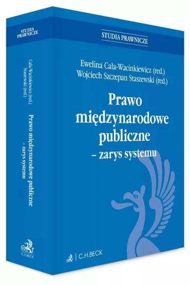 Prawo mi�dzynarodowe publiczne - zarys systemu - Ewelina Ca�a-Wacinkiewicz, Wojciech Szczepan Staszewski