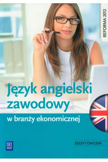 J�zyk angielski zawodowy w bran�y ekonomicznej. Zeszyt �wicze�. Szko�y ponadgimnazjalne - Joanna Badowska-Kionka