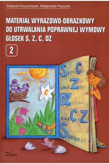 Materia� wyrazowo-obrazkowy do utrwalania poprawnej wymowy g�osek S Z C DZ - Gra�yna Krzysztoszek, Ma�gorzata Piszczek
