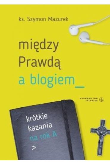 Między Prawdą a blogiem. Krótkie kazania na rok A