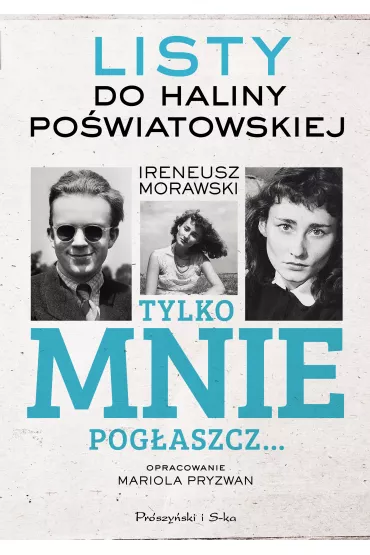 Tylko mnie pog�aszcz... Listy do Haliny Po�wiatowskiej - Mariola Pryzwan, Ireneusz Morawski