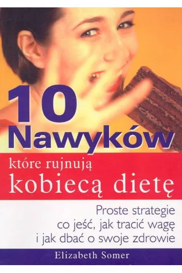 10 nawyk�w kt�re rujnuj� kobiec� diet� - Elizabeth Somer