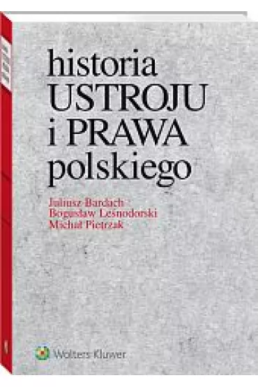 Historia ustroju i prawa polskiego - Bogusaw Lenodorski, Juliusz Bardach, Micha Pietrzak