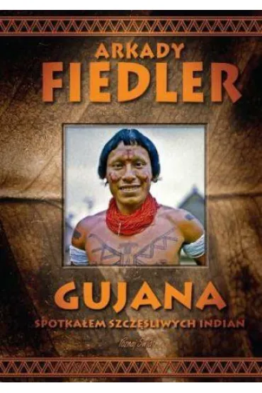 Gujana. Spotka�em szcz�liwych Indian - Arkady Fiedler