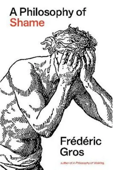 A Philosophy of Shame. A Revolutionary Emotion - Frederic Gros