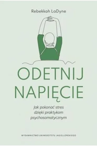Odetnij napi�cie. Jak pokona� stres dzi�ki praktykom psychosomatycznym - Rebekkah LaDyne