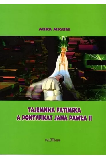 Tajemnica fatmiska a pontyfikat Jana Paw�a II - Aura Miguel