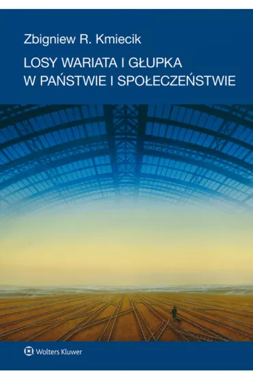 Losy wariata i g�upka w pa�stwie i spo�ecze�stwie - Zbigniew R Kmiecik