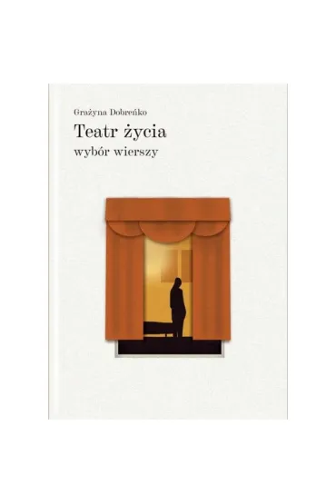 Teatr �ycia wyb�r wierszy - Gra�yna  Dobre�ko