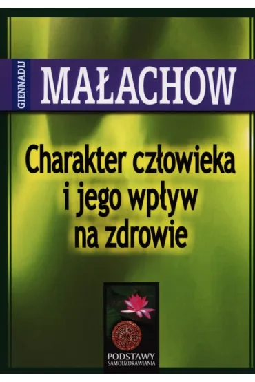 Charakter cz�owieka i jego wp�yw na zdrowie - Giennadij Ma�achow