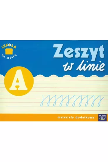 Szko�a na miar�. Zeszyt w lini� A. Edukacja wczesnoszkolna. Materia�y dodatkowe