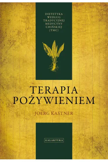 Terapia po�ywieniem. Dietetyka wed�ug tradycyjnej medycyny chi�skiej - Kastner Joerg