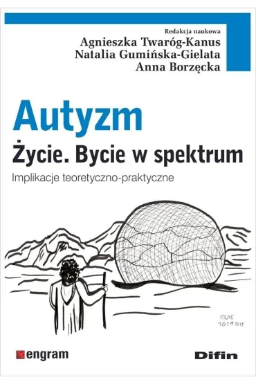Autyzm. �ycie. Bycie w spektrum. Implikacje teoretyczno-praktyczne - Anna Borz�cka, Natalia  Gumi�ska-Gielata, Red Agnieszka  Twar�g-Kanus