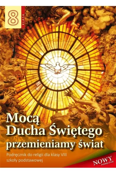 Moc� Ducha �wi�tego przemienimy �wiat. Podr�cznik do religii dla klasy VIII szko�y podstawowej - Stanis�aw �abendowicz