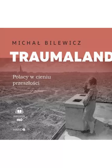 Audiobook Traumaland. Polacy w cieniu przeszoci mp3 - Micha Bilewicz
