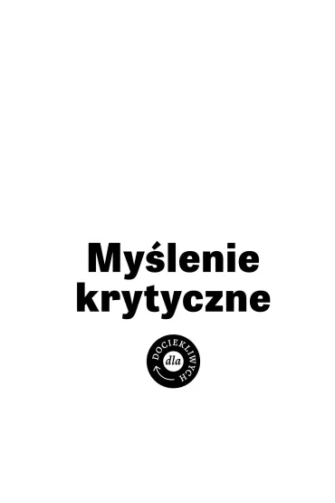 Dla dociekliwych. My�lenie krytyczne - Sharon M Kaye