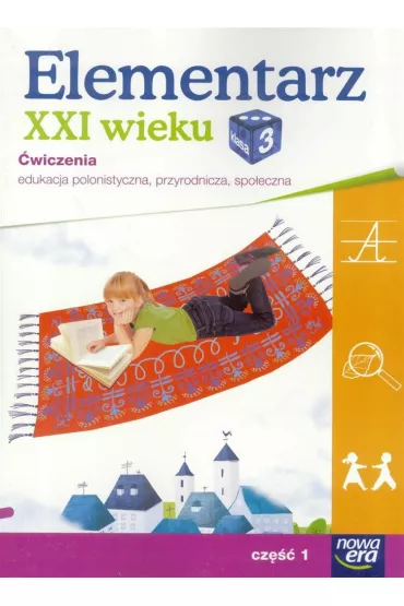 Elementarz XXI wieku. Klasa 3. �wiczenia, cz�� 1. Edukacja polonistyczna, przyrodnicza, spo�eczna