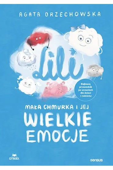 Lili. Ma�a chmurka i jej wielkie emocje. Bajkowy przewodnik po uczuciach dla dzieci i rodzic�w - Agata  Orzechowska