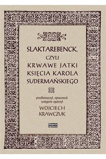 Slaktarebenck, czyli Krwawe jatki ksi�cia Karola Suderma�skiego - Wojciech Krawczuk