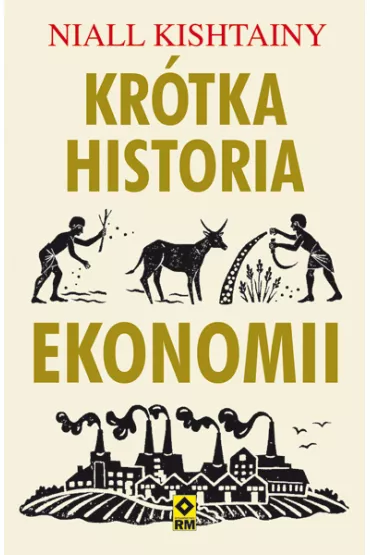 Kr�tka historia ekonomii - Niall Kishtainy