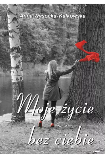 Moje �ycie bez ciebie - Anna Wysocka-Kalkowska