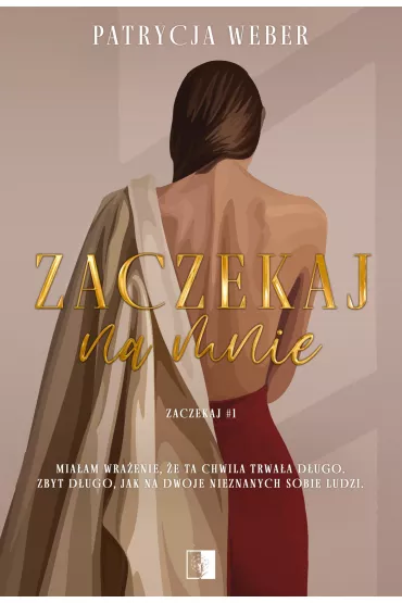 Zaczekaj na mnie. Zaczekaj. Tom 1 - Patrycja Weber