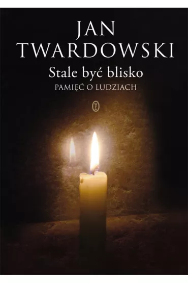 Stale by� blisko. Pami�� o ludziach. - Jan Twardowski