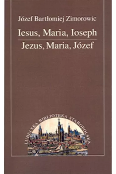 Iesus, Maria, Ioseph - J�zef Bart�omiej Zimorowic