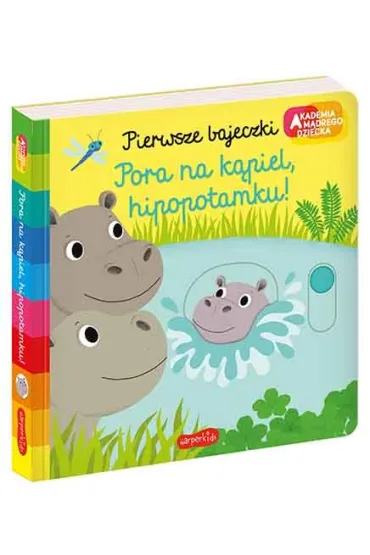 Pora na k�piel, hipopotamku! Akademia M�drego Dziecka. Pierwsze bajeczki - Nathalie Choux